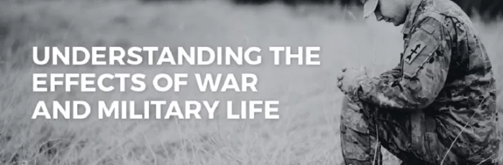 Understanding the Effects of War and Military Life