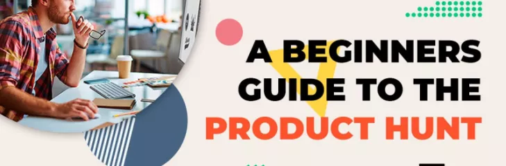 A Beginners Guide To The Product Hunt